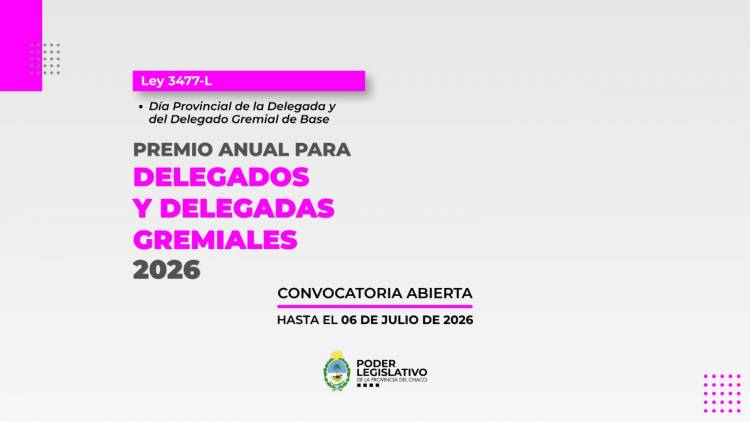 EL PARLAMENTO CHAQUEÑO ABRIÓ LA CONVOCATORIA PARA EL PREMIO ANUAL PARA DELEGADOS Y DELEGADAS GREMIALES 2026